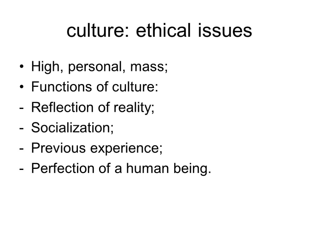 culture: ethical issues High, personal, mass; Functions of culture: Reflection of reality; Socialization; Previous